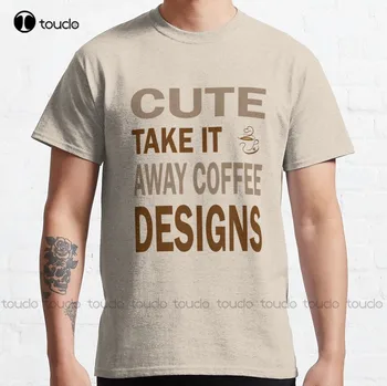 Симпатичные кофейные дизайны Take It Away, классическая футболка, модные футболки для креативного досуга, модные летние футболки Xs-5Xl